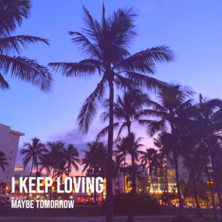 Maybe Tomorrow - I Keep Loving  (bea1)